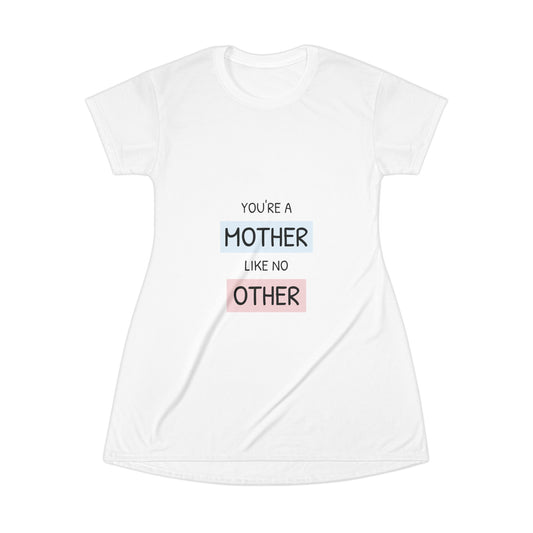 Get Comfy! Your a Mother like NO OTHER! T-Shirt Dress (AOP)