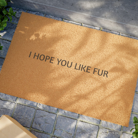 "I HOPE YOU LIKE FUR" Doormat
