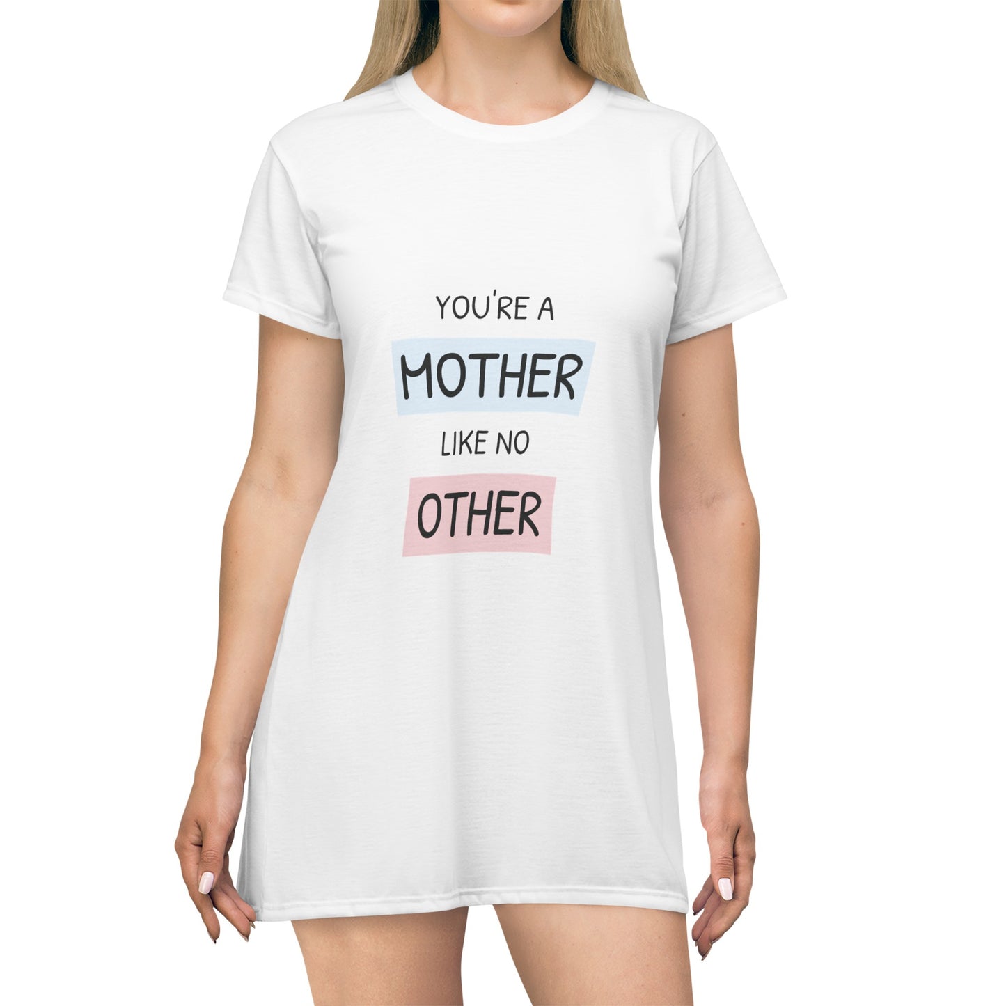 Get Comfy! Your a Mother like NO OTHER! T-Shirt Dress (AOP)